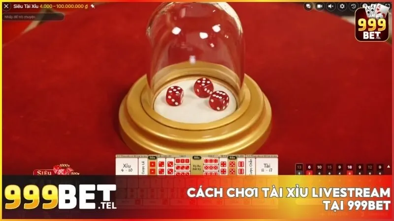 Hướng dẫn chơi Tài Xỉu Livestream tại 999BET dành cho người mới