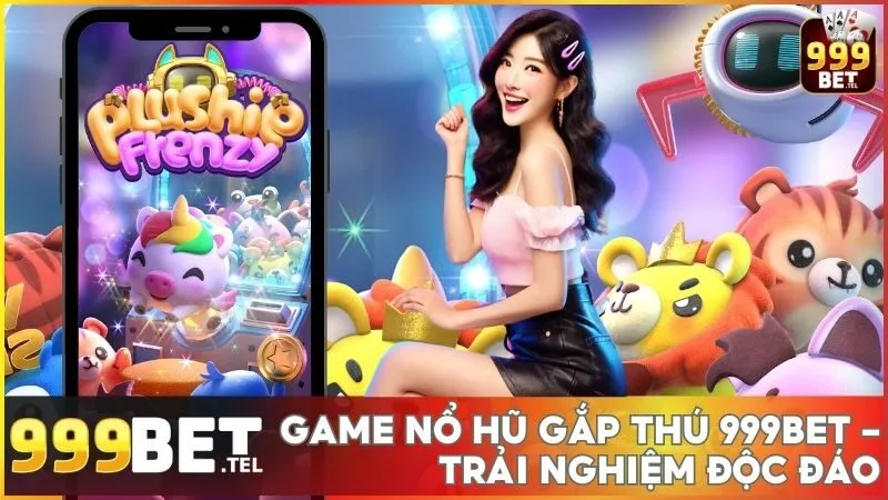 Game nổ hũ Gắp Thú 999BET - Trải nghiệm độc đáo và trúng lớn