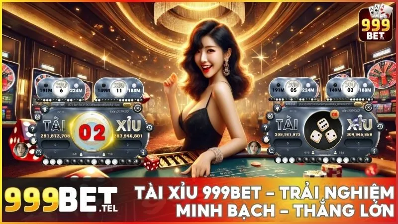Tài xỉu 999BET - Trải nghiệm minh bạch, chơi hay thắng lớn!