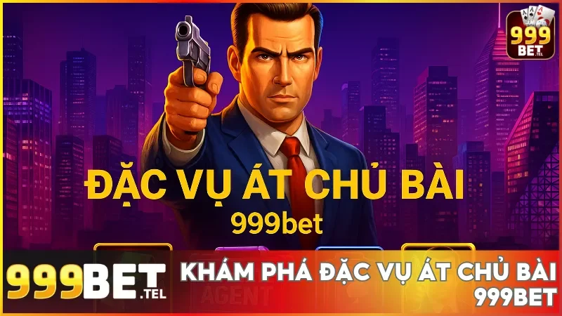 Đặc Vụ Át Chủ Bài tại 999bet là điểm đến lý tưởng cho những ai muốn vừa giải trí vừa săn thưởng cực khủng